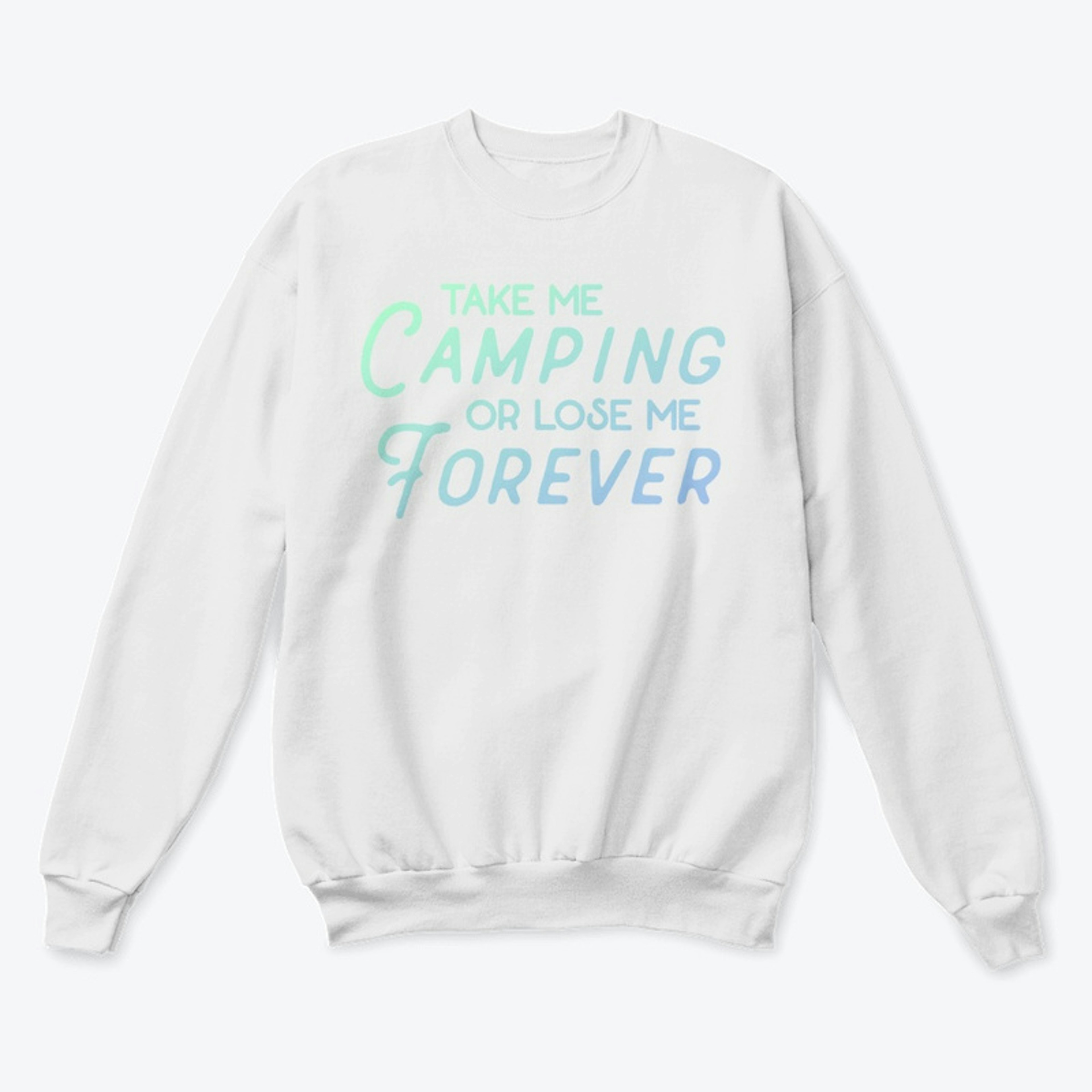 Take Me Camping Or Lose Me Forever